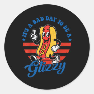 Its A Bad Day To Be A Glizzy Funny 4th Of July Hot Classic Round Sticker