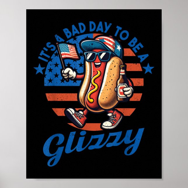 Its A Bad Day To Be A Glizzy Funny Hot Dog 4th Of  Poster (Front)