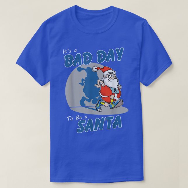Its A Bad Day To Be A Santa Funny Make Santa Claus T-Shirt (Design Front)