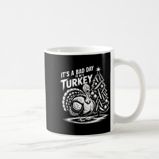 It's A Bad Day To Be A Turkey Funny Christmas Turk Coffee Mug (Right)