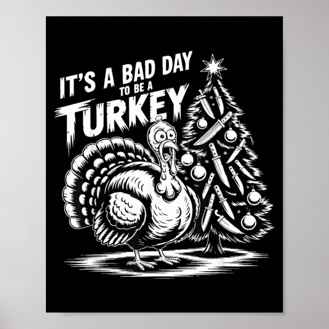 It's A Bad Day To Be A Turkey Funny Christmas Turk Poster (Front)