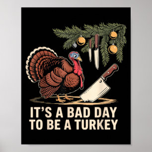 It's A Bad Day To Be A Turkey Funny Turkey Christm Poster