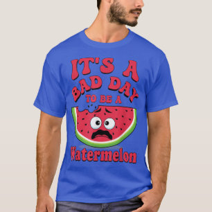It's A Bad Day To Be A Watermelon Funny Watermelon T-Shirt