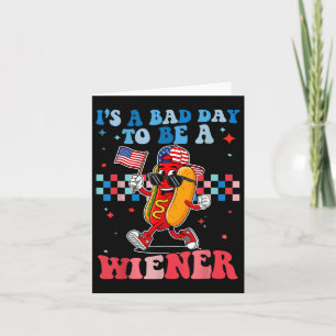 Its A Bad Day To Be A Wiener Funny Hot Dog 4th Of  Card