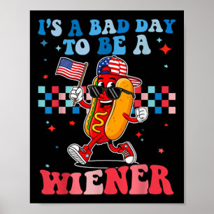 Its A Bad Day To Be A Wiener Funny Hot Dog 4th Of  Poster