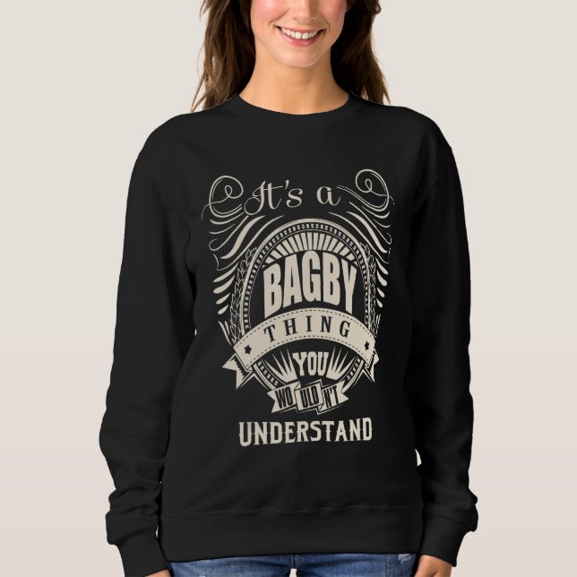 It's a BAGBY thing you wouldn't understand   Sweatshirt (Front)