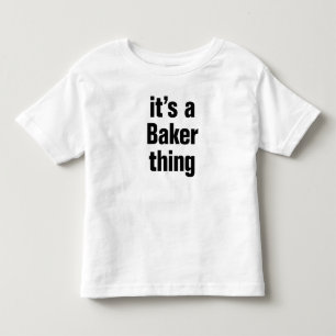 its a baker thing toddler t-shirt