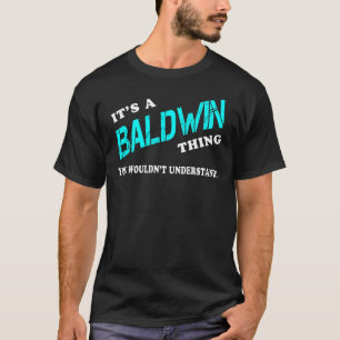 It's a BALDWIN Thing You Wouldn't Understand T-Shirt
