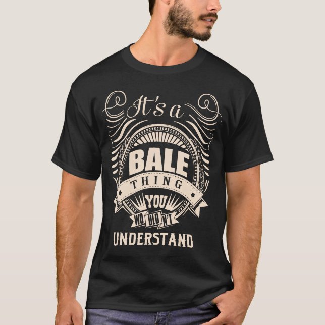 It's a BALE Thing You Wouldn't Understand T-Shirt (Front)