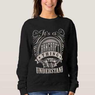 It's A BANCROFT Thing You Wouldnt Understand BANCR Sweatshirt