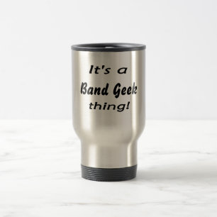 It's a band geek  thing! travel mug