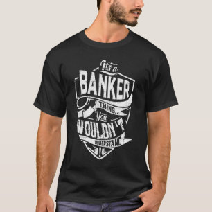 It's a BANKER thing, You wouldn't understand T-Shirt
