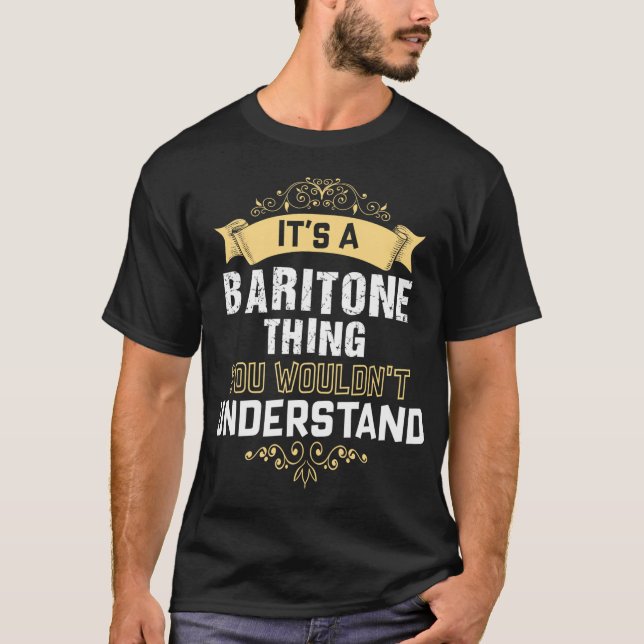 It's A Baritone Thing You Wouldn't Understand T-Shirt (Front)