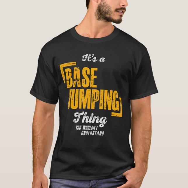 It's a Base Jumping Thing - Base Jumper T-Shirt (Front)