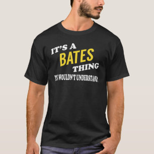 It's a BATES Thing You Wouldn't Understand T-Shirt