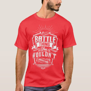 It's A BATTLE Thing You Wouldn't Understand Name V T-Shirt