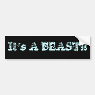 It's A BEAST!! Bumper Sticker