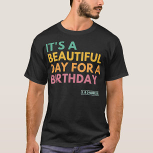 It's A Beautiful Day For A Birthday, Labour and De T-Shirt