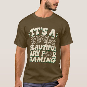 It's A Beautiful Day For Gaming, funny gamer T-Shirt