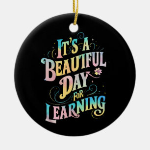It's a Beautiful Day for Learning Back To School Ceramic Ornament