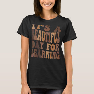It's a Beautiful Day For Learning T-Shirt