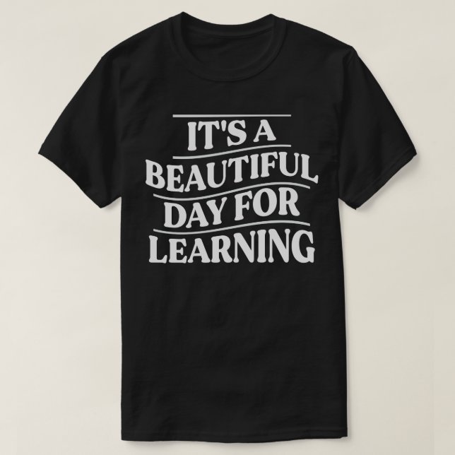 Its A Beautiful Day For Learning T-Shirt (Design Front)