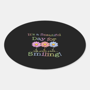 Its a Beautiful Day for Smiling Graphic - Oval Sti Oval Sticker