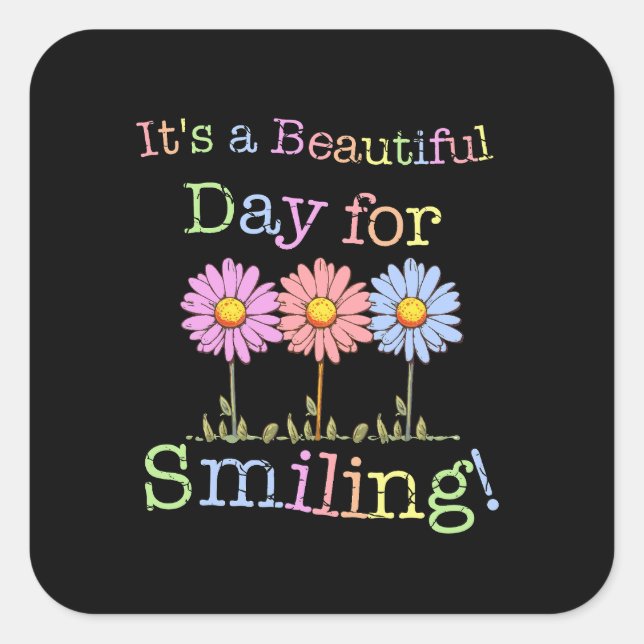 Its a Beautiful Day for Smiling Graphic - Square S Square Sticker (Front)