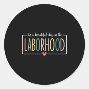 It's A Beautiful Day In The Laborhood  Classic Round Sticker