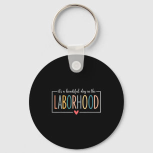It's A Beautiful Day In The Laborhood  Keychain