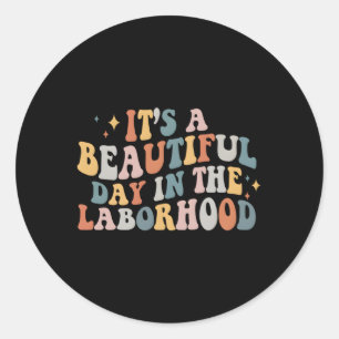 It'S A Beautiful Day In The Laborhood L And D Nurs Classic Round Sticker