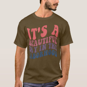 It's A Beautiful Day In the Laborhood Labour Deliv T-Shirt