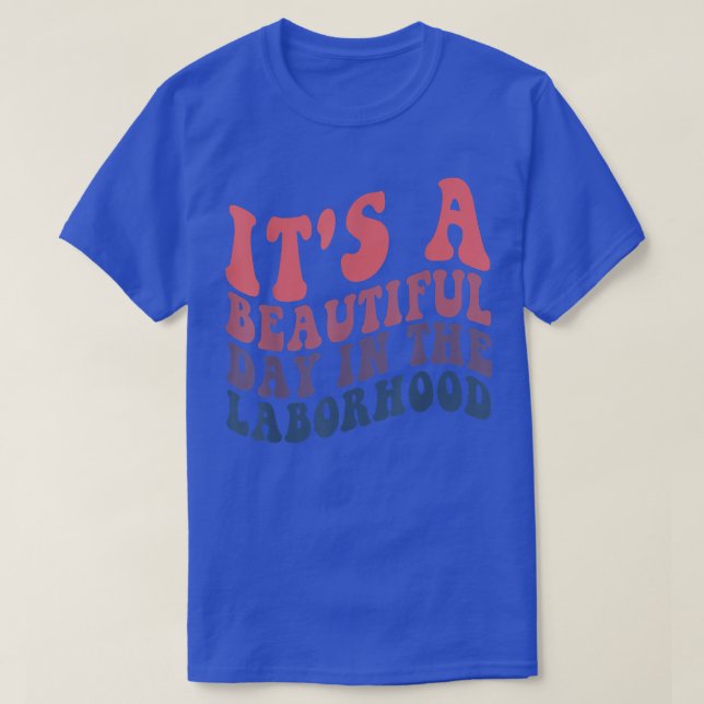 It's A Beautiful Day In the Laborhood Labour Deliv T-Shirt (Design Front)