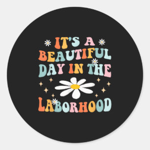 Its A Beautiful Day In The Laborhood Retro Labour Classic Round Sticker