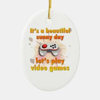 Its a beautiful day - let's play video games ceramic ornament