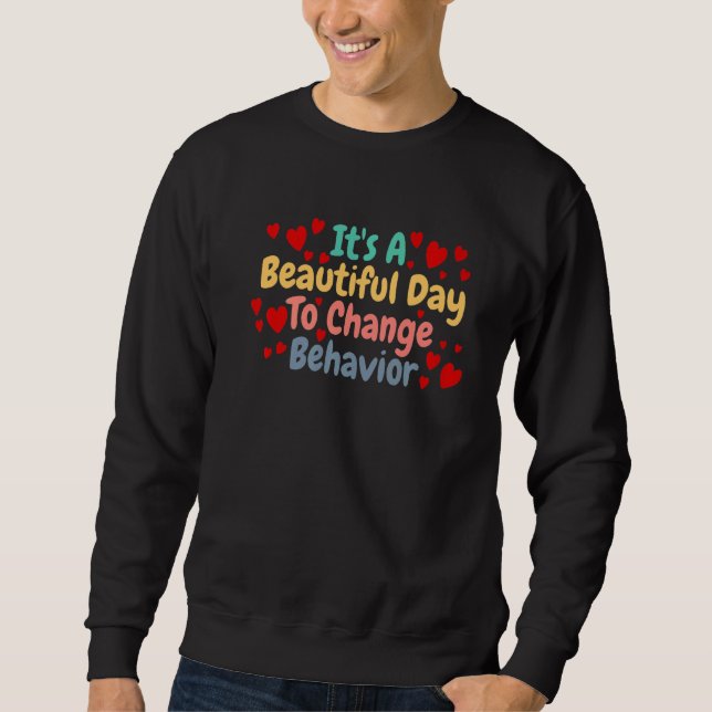 Its A Beautiful Day To Change Behaviour Analyst Sweatshirt (Front)