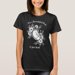It's A Beautiful Day To Give Birth Doula Midwife L T-Shirt