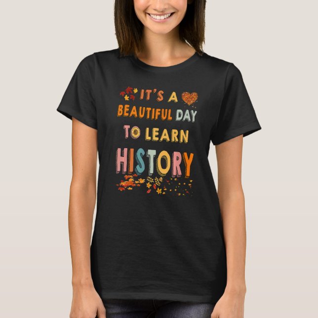 It's A Beautiful Day To Learn History Cool Fall Pa T-Shirt (Front)