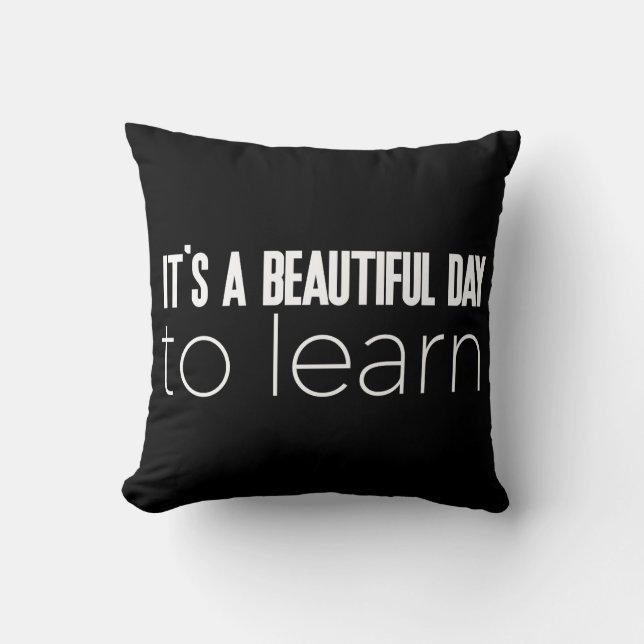 It's a Beautiful Day to Learn Throw Pillow (Front)