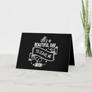 it's a Beautiful day to leave me alone Card