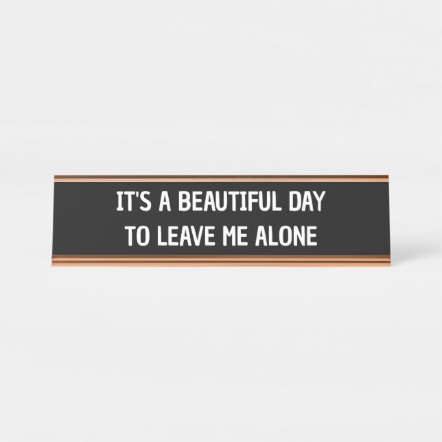 It's a beautiful day to leave me alone funny desk name plate (Front)