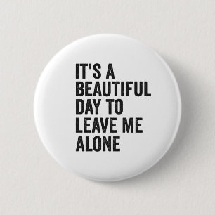 It's a Beautiful Day to Leave Me Alone Funny Gift  2 Inch Round Button