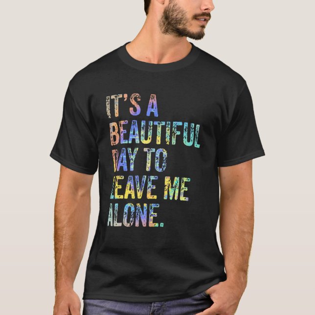 It's a Beautiful Day To Leave Me Alone Introvert S T-Shirt (Front)
