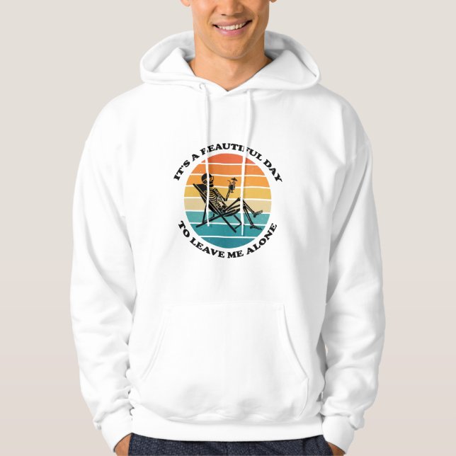 It's A Beautiful Day To Leave Me Alone Retro  Hoodie (Front)