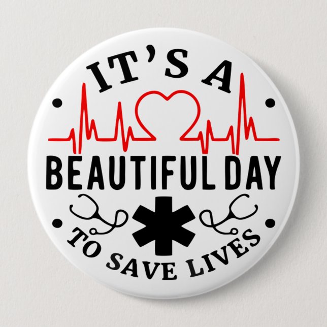 Its A Beautiful Day To Save Lives 4 Inch Round Button (Front)