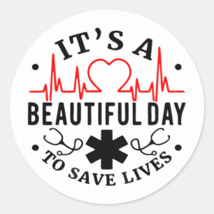 Its a Beautiful Day to Save Lives Classic Round Sticker