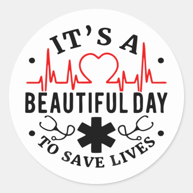 Its a Beautiful Day to Save Lives Classic Round Sticker (Front)