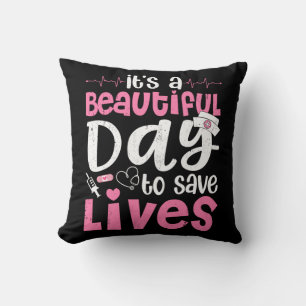 It's a Beautiful Day to Save Lives Cute Nurse  Throw Pillow