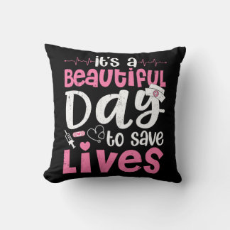 It's a Beautiful Day to Save Lives Cute Nurse  Throw Pillow