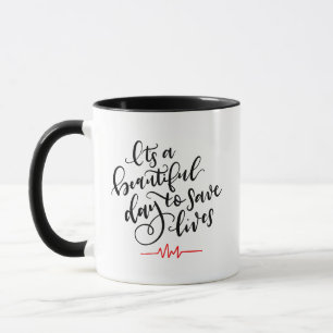 It's a Beautiful Day to Save Lives ~ hand lettered Mug